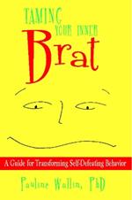 Taming Your Inner Brat: A Guide for Transforming Self-Defeating Behavior