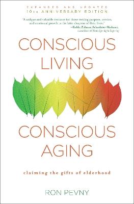 Conscious Living, Conscious Aging: Claiming the Gifts of Elderhood (10th Anniversary Edition) - Ron Pevny - cover