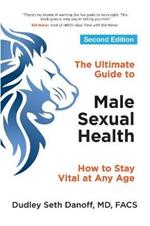 The Ultimate Guide to Male Sexual Health - Second Edition: How to Stay Vital at Any Age