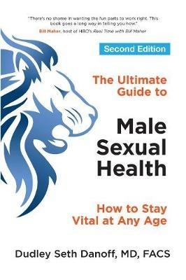 The Ultimate Guide to Male Sexual Health - Second Edition: How to Stay Vital at Any Age - Dudley Seth Danoff - cover