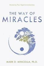 The Way of Miracles: Accessing Your Superconsciousness