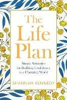 The Life Plan: Simple Strategies for Building Confidence in a Changing World - Shannah Kennedy - cover