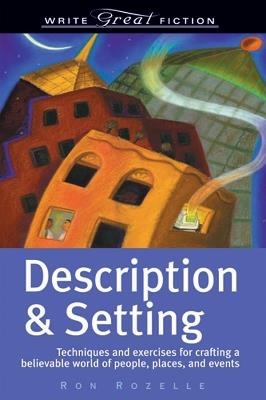 Description and Setting: Techniques and Exercises for Crafting a Believable World of People, Places and Events - Ron Rozelle - cover