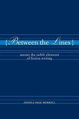 Between the Lines: Master the Subtle Elements of Creative Writing - Jessica Page Morrell - cover