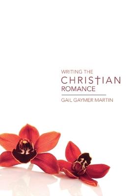 Writing the Christian Romance - Gail Gaymer Martin - cover
