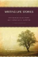 Writing Life Stories: How to Make Memories into Memoirs, Ideas into Essays and Life into Literature - Bill Roorbach - cover