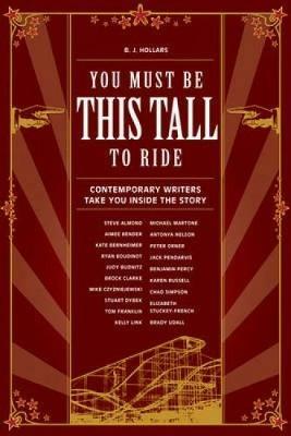 You Must be This Tall to Ride: Contemporary Writers Take You Inside the Story - B.J. Hollars - cover