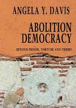 Abolition Democracy - Open Media Series: Beyond Empire, Prisons, and Torture
