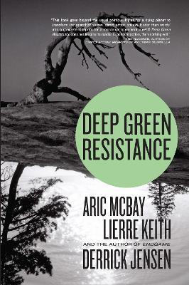 Deep Green Resistance: Strategy to Save the Planet - Derrick Jensen,Aric McBay,Lierre Keith - cover