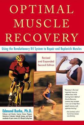 Optimal Muscle Performance and Recovery: Using the Revolutionary R4 System to Repair and Replenish Muscles for Peak Performance, Revised and Expanded Second Edition - Edmund R. Burke - cover