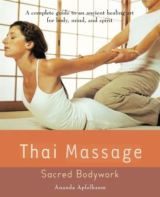 Thai Massage: Sacred Body Work - Ananda Apfelbaum - cover
