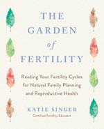 The Garden of Fertility: A Guide to Charting Your Fertility Signals to Prevent or Achieve Pregnancy- Naturally-and to Gauge Your Reproduction Health
