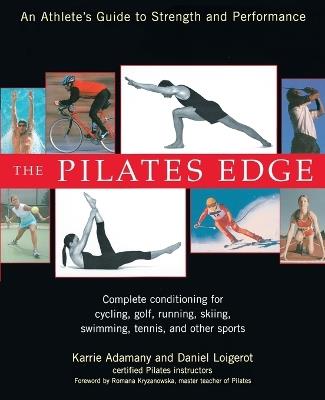 The Pilates Edge: An Athlete's Guide to Strength and Performance - Daniel Loigerot,Karrie Adamany - cover