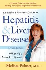 Dr. Melissa Palmer's Guide To Hepatitis and Liver Disease: A Practical Guide to Understanding, Treating & Living with Hepatitis & Liver