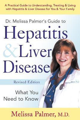 Dr. Melissa Palmer's Guide To Hepatitis and Liver Disease: A Practical Guide to Understanding, Treating & Living with Hepatitis & Liver - Melissa Palmer - cover