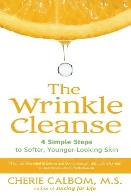 The Wrinkle Cleanse: 4 Simple Steps to Softer, Younger-Looking Skin - Cherie Calborn - cover