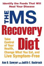 The Ms Recovery Diet: Take Control of Your Health, Change What You Eat, and Live Symptom-Free