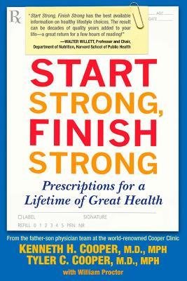 Start Strong, Finish Strong: Prescriptions for a Lifetime of Great Health - Kenneth Cooper,Tyler Cooper - cover