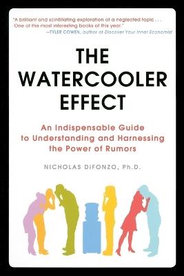 The Watercooler Effect: An Indispensable Guide to Understanding and Harnessing the Power of Rumors - Nicholas DiFonzo - cover
