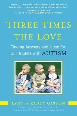 Three Times the Love: Finding Answers and Hope for Our Triplets with Autism - Lynn Gaston,Randy Gaston - cover