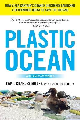 Plastic Ocean: How a Sea Captain's Chance Discovery Launched a Determined Quest to Save the Oceans - Charles Moore - cover