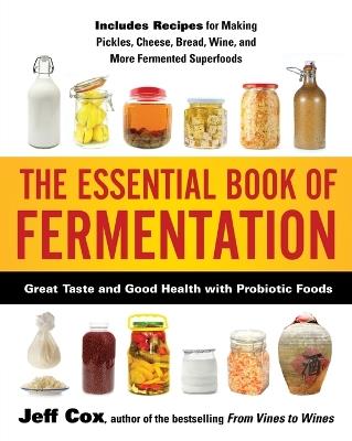 The Essential Book of Fermentation: Great Taste and Good Health with Probiotic Foods - Jeff Cox - cover