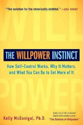 The Willpower Instinct: How Self-Control Works, Why It Matters, and What You Can Do to Get More of It - Kelly McGonigal - cover