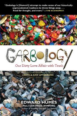 Garbology: Our Dirty Love Affair with Trash - Edward Humes - cover