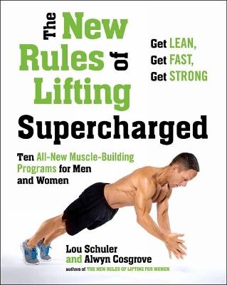 New Rules Of Lifting Supercharged: Ten All New Muscle Building Programs for Men and Women - Lou Schuler,Alwyn Cosgrove - cover