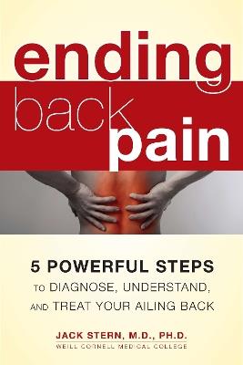 Ending Back Piin: 5 Powerful Steps to Diagnose, Understand, Amd Treat Your Ailing Back - Jack Stern - cover