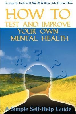 How to Test and Improve Your Own Mental Health - William Gladstone,George D Cohen - cover