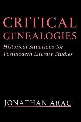 Critical Genealogies: Historical Situations for Postmodern Literary Studies - Jonathan Arac - cover