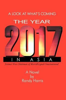 The Year 2017: A Look at What's Coming in Asia - Randy Harris - cover