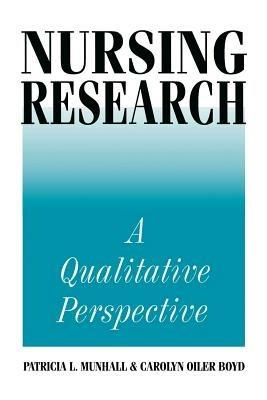 Nursing Research: A Qualitative Perspective - Patricia L Munhall,Carolyn Oiler Boyd - cover