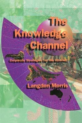 The Knowledge Channel: Corporate Strategies for the Internet - Langdon Morris - cover