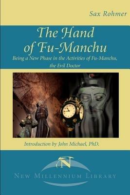 The Hand of Fu-Manchu: Being a New Phase in the Activities of Fu-Manchu, the Evil Doctor - Sax Rohmer - cover