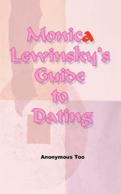 Monica Lewinsky's Guide to Dating - Anonymous Too - cover