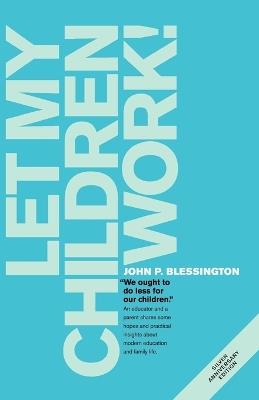 Let My Children Work! - John P Blessington - cover