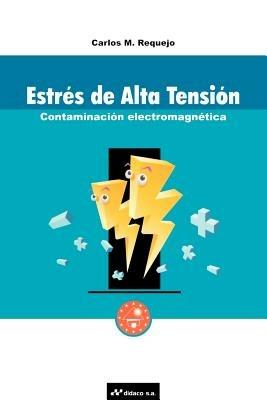Estres de Alta Tension: Contaminacion Electromagnetica - Carlos M Requejo - cover