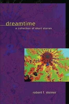 Dreamtime: A Collection of Short Stories - Robert Steiner - cover