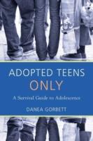 Adopted Teens Only: A Survival Guide to Adolescence - Danea Gorbett - cover