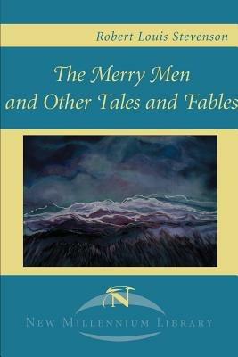 The Merry Men and Other Tales and Fables - Robert Louis Stevenson - cover