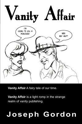 Vanity Affair: A Fairy Tale of Our Time. Vanity Affair is a Light Romp in the Strange Realm of Vanity Publishing. - Joseph Gordon - cover