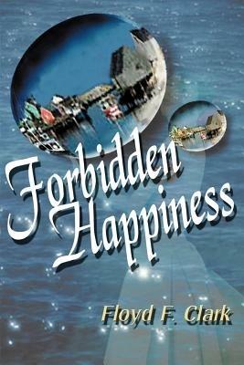 Forbidden Happiness - Floyd F Clark - cover