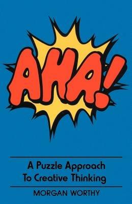 AHA!: A Puzzle Approach to Creative Thinking - Morgan Worthy - cover