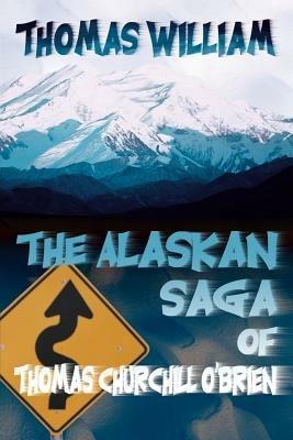 The Alaskan Saga of Thomas Churchill O'Brien - Thomas William - cover