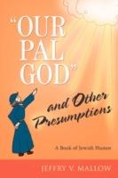 Our Pal God and Other Presumptions: A Book of Jewish Humor - Jeffry V Mallow - cover