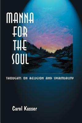 Manna for the Soul: Thoughts on Religion and Spirituality - Carol Kasser - cover