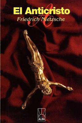 El Anticristo: Una Maldicion Sobre El Cristanismo - Friedrich Wilhelm Nietzsche - cover
