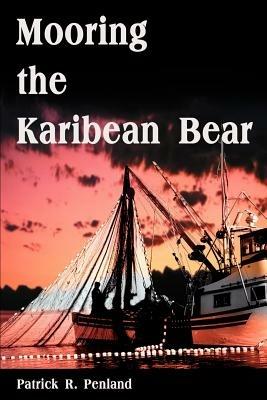 Mooring the Karibean Bear - Patrick R Penland - cover